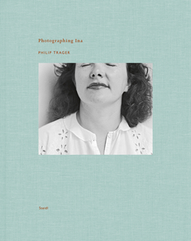 Hardcover Philip Trager: Photographing Ina Book