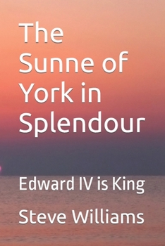 Paperback The Sunne of York in Splendour: Edward IV is King Book
