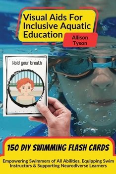Visual Aids For Inclusive Aquatic Education 100+ Swimming Flash Cards: Communication Prompts For Swimmers & Swim Instructors Teaching All Ages and Abilities