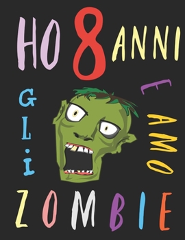Ho 8 anni e amo gli zombie: Il libro da colorare per bambini che amano gli zombie. Libro da colorare di zombie