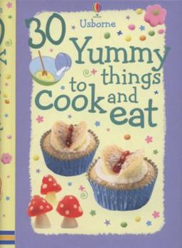 30 Yummy Things to Cook and Eat. Catherine Atkinson ... [Et Al.]
