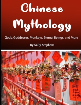 Paperback Chinese Mythology: Gods, Goddesses, Monkeys, Eternal Beings, and More Book