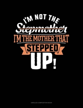 Paperback I'm Not The Stepmother I'm The Mother That Stepped Up: Unruled Composition Book