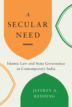 Paperback A Secular Need: Islamic Law and State Governance in Contemporary India Book
