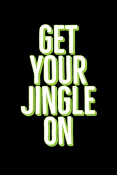 Get Your Jingle ON: Funny Santa's Notebook| Journal|Diary|Organizer Gift For Christmas and Birthday (6x9) 100 Pages Blank Lined Composition College ... Souvenir Present for Friends and Family 2019.