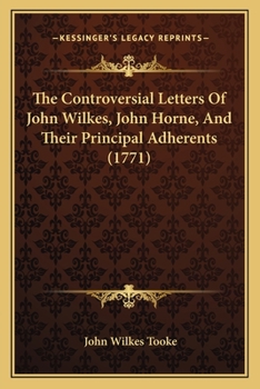 Paperback The Controversial Letters Of John Wilkes, John Horne, And Their Principal Adherents (1771) Book