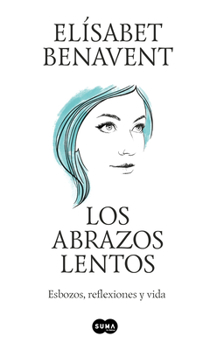 Paperback Los Abrazos Lentos: Esbozos, Reflexiones Y Vida / Soft Embraces [Spanish] Book