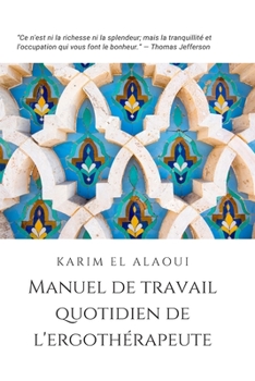 Manuel de Travail Quotidien de l'Ergothérapeute: L'outil Simple pour les Notes Importantes (French Edition)