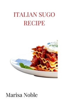 Paperback Italian Sugo recipe: Discovering secrets of Italy's most versatile sauce Book