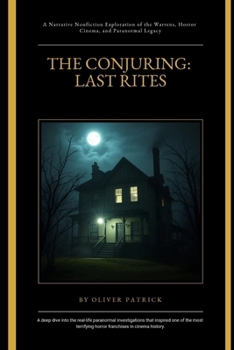 Paperback The Conjuring: Last Rites: A Narrative Nonfiction Exploration of the Warrens, Horror Cinema, and Paranormal Legacy Book
