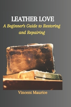Paperback Leather Love: A Beginner's Guide to Restoring and Repairing Book