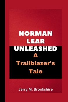 Paperback Norman Lear Unleashed: A Trailblazer's Tale Book