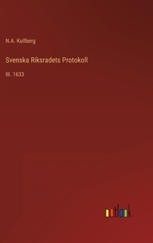 Hardcover Svenska Riksradets Protokoll: III. 1633 [Swedish] Book