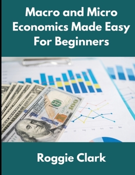 Paperback Macro and Micro Economics Made Easy For Beginners: For Adults, College and High School Students, Quick Study Guide, Cheatsheet Book