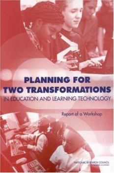 Paperback Planning for Two Transformations in Education and Learning Technology: Report of a Workshop Book