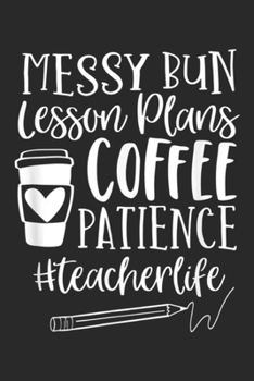 Paperback Messy Bun Lesson Plans Coffee Patience #TeacherLife: Messy Bun Lesson Plans Patience #teacherlife teacher Journal/Notebook Blank Lined Ruled 6x9 100 P Book