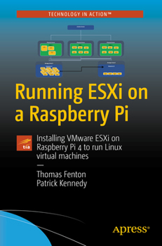 Paperback Running Esxi on a Raspberry Pi: Installing Vmware Esxi on Raspberry Pi 4 to Run Linux Virtual Machines Book