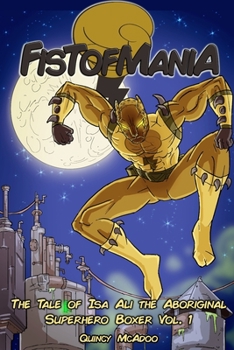 Paperback Fistofmania: The Tale Of Isa Ali The Aboriginal Superhero Boxer Vol. 1 Book