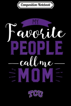 Paperback Composition Notebook: Tcu Horned Frogs My Favorite People Call Me - Mom Journal/Notebook Blank Lined Ruled 6x9 100 Pages Book
