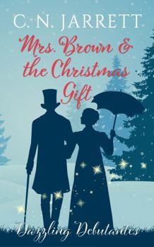 Mrs. Brown and the Christmas Gift: a clean Regency romance (Dazzling Debutantes) - Book #5 of the Dazzling Debutantes
