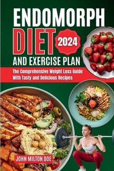 Paperback Endomorph Diet and Exercise Plan 2024: The Comprehensive Weight Loss Guide with Over 50 Tasty and Delicious Recipes Book