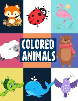 Paperback Colored Animals: Fun Color Names & Animal Names Book To Learn The Name of Animals and Colors at The Same Time Book