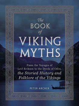 Hardcover The Book of Viking Myths: From the Voyages of Leif Erikson to the Deeds of Odin, the Storied History and Folklore of the Vikings Book