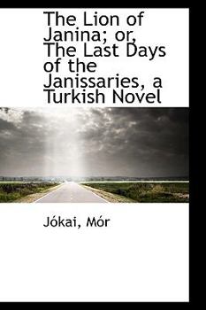 Paperback The Lion of Janina; Or, the Last Days of the Janissaries, a Turkish Novel Book