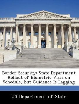 Paperback Border Security: State Department Rollout of Biometric Visas on Schedule, But Guidance Is Lagging Book