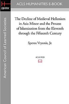 Paperback The Decline of Medieval Hellenism in Asia Minor and the Process of Islamization from the Eleventh through the Fifteenth Century Book