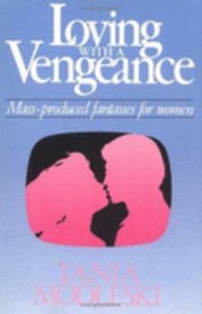 Paperback Loving with a Vengeance: Mass Produced Fantasies for Women Book