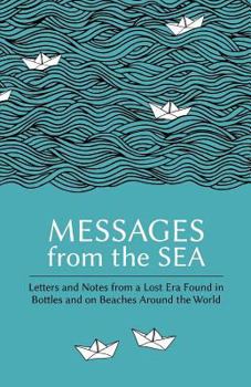 Paperback Messages from the Sea: Letters and Notes from a Lost Era Found in Bottles and on Beaches Around the World Book