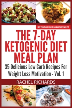 Paperback The 7-Day Ketogenic Diet Meal Plan: 35 Delicious Low Carb Recipes For Weight Loss Motivation - Volume 1 Book