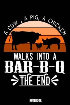 Paperback A Cow, A Pig, A Chicken Walks Into A Bar-B-Q The End Notebook: Grill Notebook, Planner, Journal, Diary, Planner, Gratitude, Writing, Travel, Goal, Bul Book