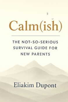 Paperback Calm(ish): The Not-So-Serious Survival Guide For New Parents Book