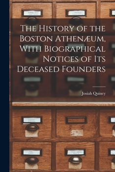 Paperback The History of the Boston Athenæum, With Biographical Notices of its Deceased Founders Book