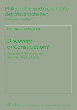 Paperback Discovery or Construction?: Astroparticle Physics and the Search for Physical Reality Book