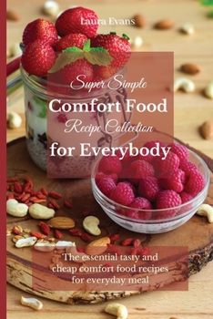 Paperback Super Simple Comfort Food Recipe Collection for Everybody: The essential tasty and cheap comfort food recipes for everyday meal Book