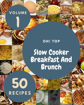 Paperback Oh! Top 50 Slow Cooker Breakfast And Brunch Recipes Volume 1: Let's Get Started with The Best Slow Cooker Breakfast And Brunch Cookbook! Book