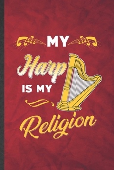 Paperback My Harp Is My Religion: Funny Blank Lined Music Teacher Lover Notebook/ Journal, Graduation Appreciation Gratitude Thank You Souvenir Gag Gift Book