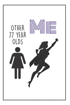 Funny Birthday Superheroe Notebook: 77th Birthday Gifts For Her. Blank Lined Journal. Original And Funny Present For Any 77 Year Old Women.