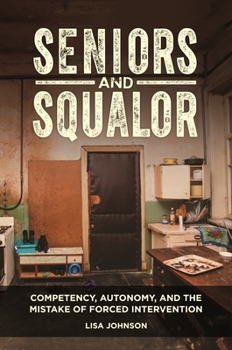 Hardcover Seniors and Squalor: Competency, Autonomy, and the Mistake of Forced Intervention Book