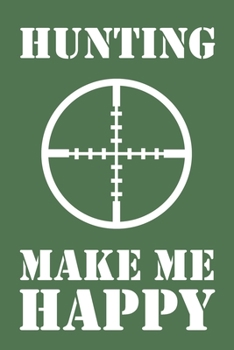 Hunting Makes Me Happy: 6x9" Lined Notebook/Journal Funny Hunter Gift Idea