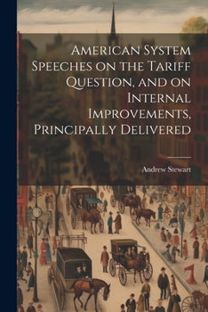 Paperback American System Speeches on the Tariff Question, and on Internal Improvements, Principally Delivered Book