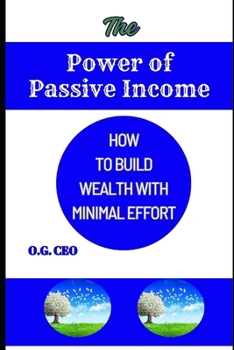 Paperback The Power of Passive Income: How to Build Wealth with Minimal Effort Book