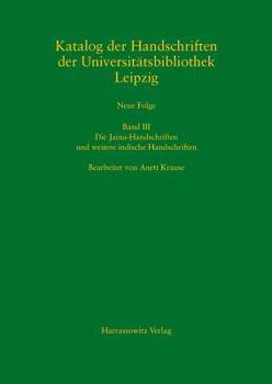 Katalog Der Handschriften Der Universitatsbibliothek Leipzig: Neue Folge: Band III: Die Jaina-Handschriften Und Weitere Indische Handschriften