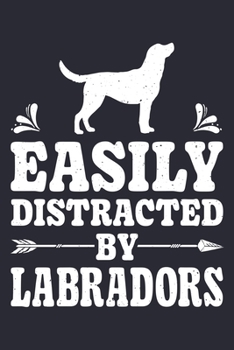 Paperback Easily Distracted By Labradors: Labrador Lined Notebook, Journal, Organizer, Diary, Composition Notebook, Gifts for Dog Lovers Book