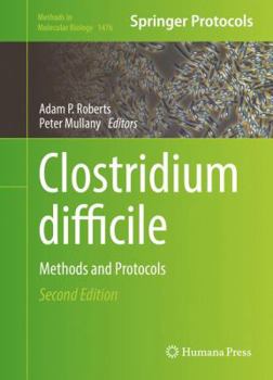 Clostridium Difficile: Methods and Protocols - Book #1476 of the Methods in Molecular Biology
