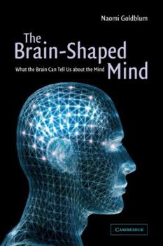 Paperback The Brain-Shaped Mind: What the Brain Can Tell Us about the Mind Book