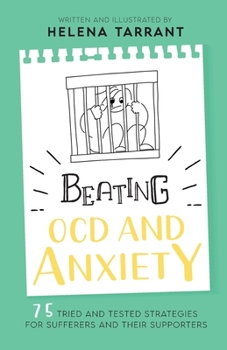 Beating OCD and Anxiety: 75 Tried and Tested Strategies for Sufferers and their Supporters